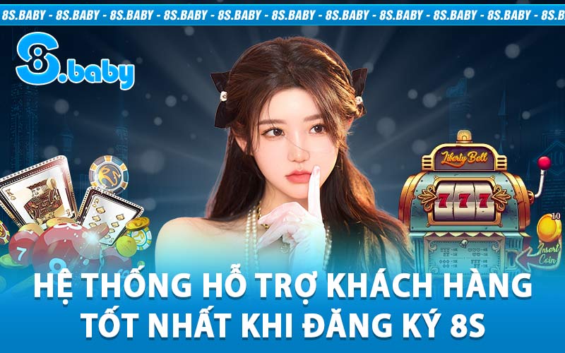 Hệ Thống Hỗ Trợ Khách Hàng Tốt Nhất Khi Đăng Ký 8S