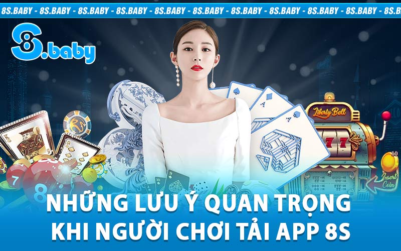 Những lưu ý quan trọng khi người chơi tải app 8S